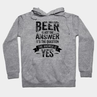 Beer Is Not The Answer - funny beer drinker Hoodie